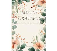 Softly Grateful: A 90-Day Guided Journal for Quiet Moments of Reflection