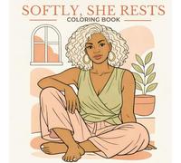 Softly, She Rests: A Self-Care Coloring Book Featuring Black Women, Calm Moments, and Gentle Rest