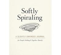 Softly Spiraling: A Slightly Unhinged Journal