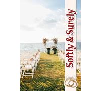 Softly & Surely: A Gentle Journey to Crafting Your Dream Day with Inspiration, Coordination, and Cherished Memories