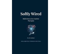 Softly Wired: Reflections of an Autistic Therapist