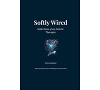 Softly Wired: Reflections of an Autistic Therapist