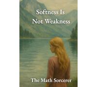 Softness Is Not Weakness