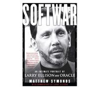 Softwar: An Intimate Portrait of Larry Ellison and Oracle by Symonds, Matthew