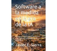 Software a la medida en la era de la IA: Cómo diseñar, construir y escalar soluciones con menos riesgo y más velocidad (con plantillas y prompts listos)