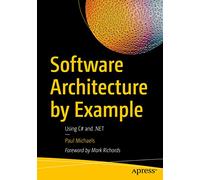 Software Architecture by Example: Using C# and .NET: Using C# and .net Core 3