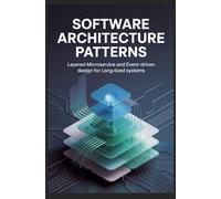 SOFTWARE ARCHITECTURE PATTERNS: Layered microservice and event-driven design for long-lived systems