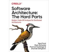 Software Architecture: The Hard Parts: Modern Trade-Off Analyses for Distributed Architectures
