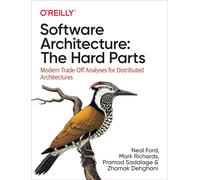 Software Architecture: The Hard Parts: Modern Trade-Off Analyses for Distributed Architectures