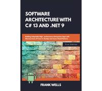 Software Architecture with C# 13 and .NET 9: Building Adaptable High-performance Enterprise Apps with Microservices, EF Core 9, DevOps and Azure Cloud Patterns