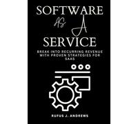 SOFTWARE As A SERVICE: Break into Recurring Revenue with Proven Strategies for SaaS