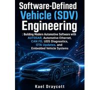 Software-Defined Vehicle (SDV) Engineering: Building Modern Automotive Software with AUTOSAR, Automotive Ethernet, CAN FD, UDS Diagnostics, OTA Updates, and Embedded Vehicle Systems