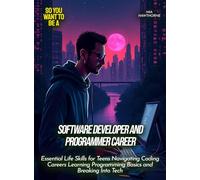 Software Developer and Programmer Career: Essential Life Skills for Teens Navigating Coding Careers Learning Programming Basics and Breaking Into Tech