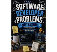Software Developer Problems Notebook: A Funny Notebook for Daily Bugs, Brainstorms, Coffee Breaks, Brilliant Ideas & Coding Wisdom