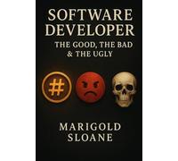Software Developer: The Good, the Bad & the Ugly: Inside the High-Stakes Reality of Modern Coding Careers