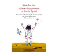Software Development at Rocket Speed: How to Create High-Quality IT Products Quickly and on an Ongoing Basis. With or without AI