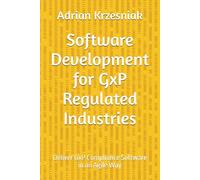 Software Development for GxP Regulated Industries: Deliver GxP Compliance Software in an Agile Way