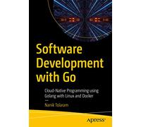 Software Development with Go: Cloud-Native Programming using Golang with Linux and Docker