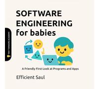 Software Engineering for Babies (Tiny Thinkers Academy): A Friendly First Look at Programs and Apps