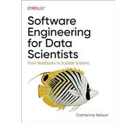 Software Engineering for Data Scientists: From Notebooks to Scalable Systems