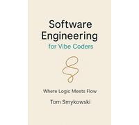 Software Engineering For Vibe Coders: A Practical Guide to Turning AI-Generated Code into Production-Ready SaaS