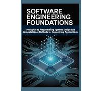 SOFTWARE ENGINEERING FOUNDATIONS: Principles of Programming Systems Design and Computational Methods in Engineering Applications