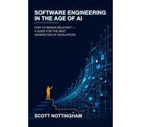 Software Engineering in the Age of AI: How to Remain Relevant - A Guide for the Next Generation of Developers