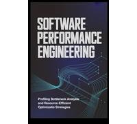 SOFTWARE PERFORMANCE ENGINEERING: Profiling bottleneck analysis and resource-efficient optimization strategies