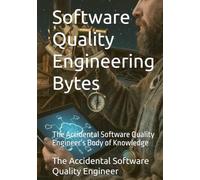 Software Quality Engineering Bytes: The Accidental Software Quality Engineer’s Body of Knowledge