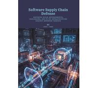 Software Supply Chain Defense: Securing Build Environments, Toolchains, and CI/CD Infrastructure Against Advanced Threats