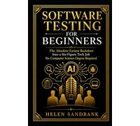 Software Testing For Beginners: The Absolute Easiest Backdoor Into a Six-Figure Tech Job - No Computer Science Degree Required