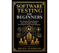 Software Testing For Beginners: The Absolute Easiest Backdoor Into a Six-Figure Tech Job - No Computer Science Degree Required: 2