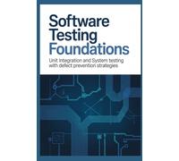 SOFTWARE TESTING FOUNDATIONS: Unit Integration and System Testing with Defect Prevention Strategies