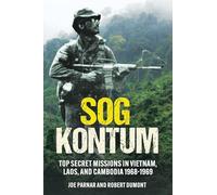 SOG Kontum: Top Secret Missions in Vietnam, Laos, and Cambodia, 1968-1969