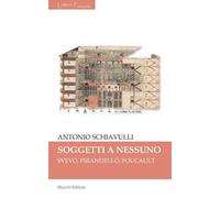 Sogetti a nessuno. Svevo, Pirandello, Foucault