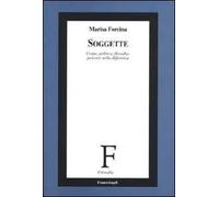 Soggette. Corpo, politica, filosofia: percorsi nella differenza