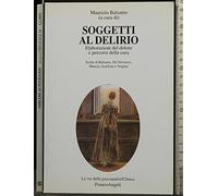 Soggetti al delirio. Elaborazioni del dolore e percorsi della cura