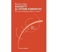 Soggetti al potere formativo. Per una pedagogia clinica e critica