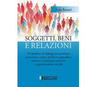 Soggetti, beni e relazioni. Prospettive di dialogo tra pensiero economico, etico, politico e giuridico attorno a principio-persona e organizzazione sociale