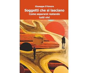 Soggetti che si lasciano: Come separarsi restando tutti vivi