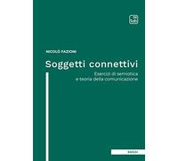 Soggetti connettivi. Esercizi di semiotica e teoria della comunicazione