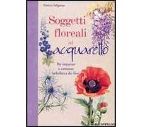 Soggetti floreali ad acquarello. Ediz. illustrata