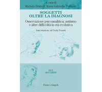 Soggetti oltre la diagnosi. Osservazione psicoanalitica, autismo e altre difficoltà in età evolutiva