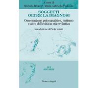 Soggetti oltre la diagnosi. Osservazione psicoanalitica, autismo e altre difficoltà in età evolutiva