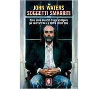 Soggetti smarriti. Come siamo diventati troppo intelligenti per ricercare Dio e il nostro stesso bene