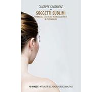 Soggetti sublimi. Esperienza estetica e intersoggetività in psicoanalisi