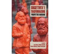 Soggettività e trasformazione. Prospettive marxiane - Basso L. (cur.); Ces...