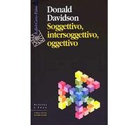 Soggettivo, intersoggettivo, oggettivo - Davidson Donald