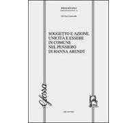 Soggetto e azione. Unicità e essere in comune nel pensiero di Hannah Arendt