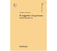 SOGGETTO E LA PERSONA (IL) DIRITTO FILOSOFICO II - TOMMASO GAZZOLO - 2025
